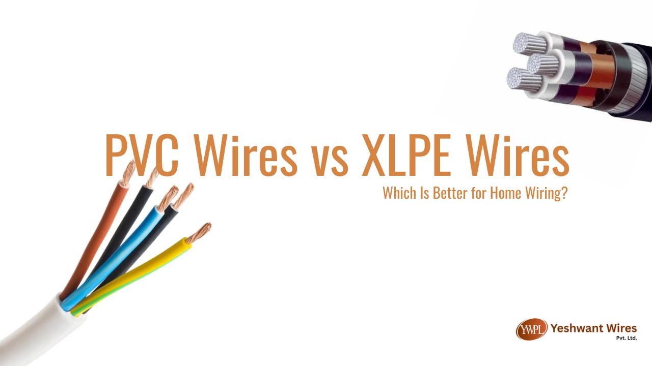 PVC Wires vs XLPE Wires: Which Is Better for Home Wiring?